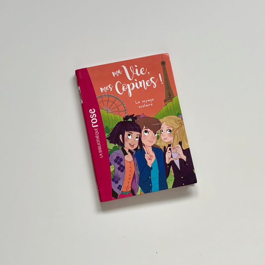 Livre - Ma vie, mes copines : Le voyage scolaire